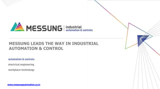 www.messungautomation.co.in
MESSUNG LEADS THE WAY IN INDUSTRIAL
AUTOMATION & CONTROL
 