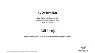 Kysymyksiä?
Jere Taussi, digiasiantuntija
jere.taussi@messukeskus.com
050 574 8574
Lisätietoja
https://messukeskus.com/yrityksille/messujen-verkkokauppa/
 