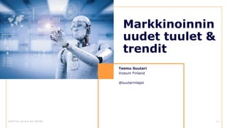 D E N T S U A E G I S N E T W O R K 1 7
Markkinoinnin
uudet tuulet &
trendit
Teemu Suutari
Vizeum Finland
@suutarinlapsi
 
