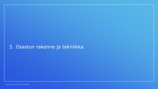 D E N T S U A E G I S N E T W O R K
3. Osaston rakenne ja tekniikka
 