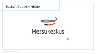 D E N T S U A E G I S N E T W O R K
93
TULEVAISUUDEN MEDIA
 