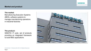 Unrestricted / © Siemens AG 2013. All Rights Reserved.
Page 4
Market and product
The market:
Manufacturing Execution Syste...