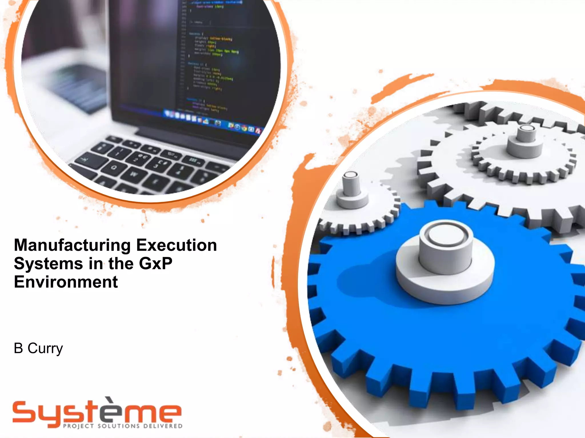 Manufacturing Execution
Systems in the GxP
Environment
B Curry
 