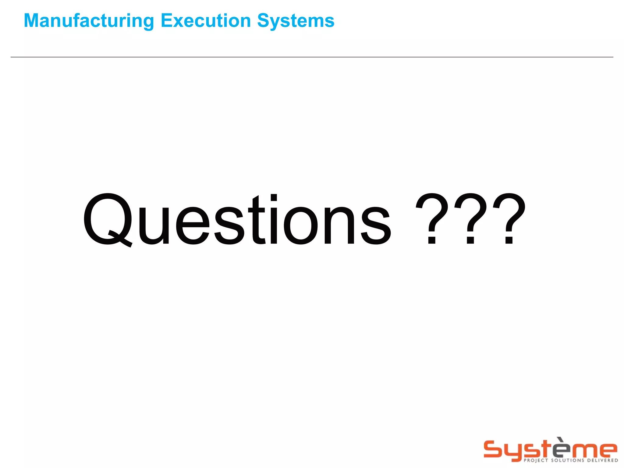 Manufacturing Execution Systems
Questions ???
 