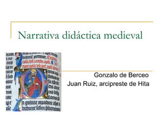 Narrativa didáctica medieval Gonzalo de Berceo Juan Ruiz, arcipreste de Hita 