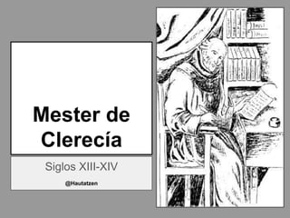 Mester de
Clerecía
Siglos XIII-XIV
@Hautatzen
 