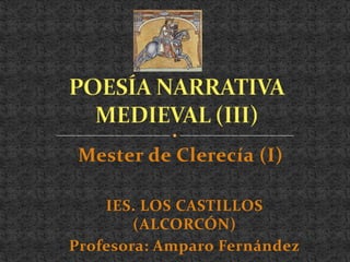 Mester de Clerecía (I)
IES. LOS CASTILLOS
(ALCORCÓN)
Profesora: Amparo Fernández

 