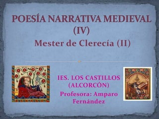 Mester de Clerecía (II)

IES. LOS CASTILLOS
(ALCORCÓN)
Profesora: Amparo
Fernández

 