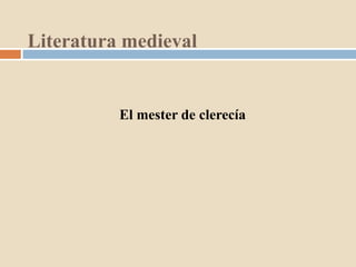 Literatura medieval
El mester de clerecía
 