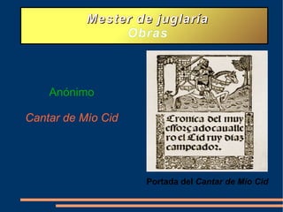 Mester de juglaría Obras Anónimo Cantar de Mío Cid Portada del Cantar de Mío Cid