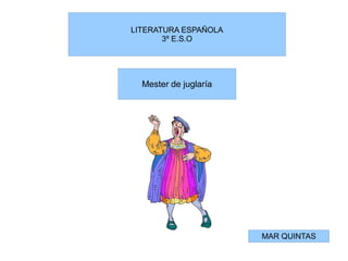 LITERATURA ESPAÑOLA
3º E.S.O
MAR QUINTAS
Mester de juglaría
 