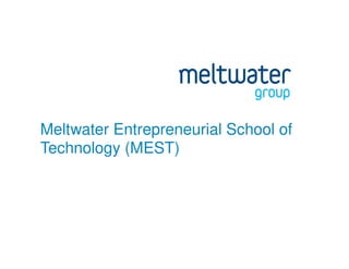 Meltwater Entrepreneurial School of
Technology (MEST)
 