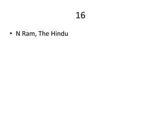 16
• N Ram, The Hindu
 