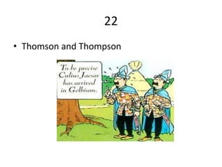 22
• Thomson and Thompson
 