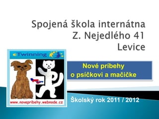 Nové príbehy
o psíčkovi a mačičke


Školský rok 2011 / 2012
 