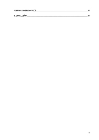 1.9PROBLEMAS RESOLVIDOS............................................................................................................................30
5. CONCLUSÃO........................................................................................................................................30
7
 