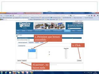 1. Permisos que hemos
  concedido

                          2. Click




Al parecer , no
hacen nada
 