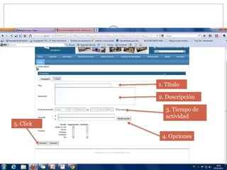 1. Título

           2. Descripción

              3. Tiempo de
              actividad
5. Click

            4. Opciones
 