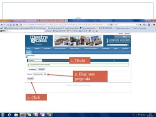 1. Título


             2. Elegimos
             pregunta



3. Click
 