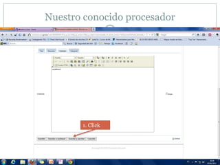Nuestro conocido procesador




       1. Click
 
