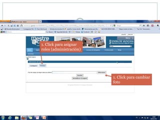 1. Click para asignar
roles (administración)




                         1. Click para cambiar
                         foto
 