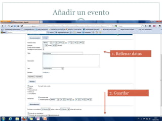 Añadir un evento




                    1. Rellenar datos




                   2. Guardar
 