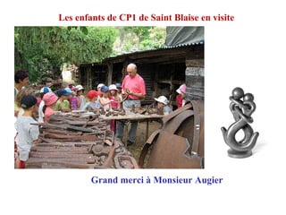 Les enfants de CP1 de Saint Blaise en visite
Grand merci à Monsieur Augier
 