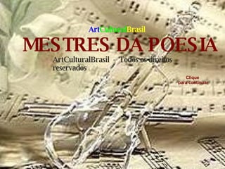 ArtCulturalBrasil  -  Todos os direitos reservados MESTRES DA POESIA Clique para continuar Art Cultural Brasil 