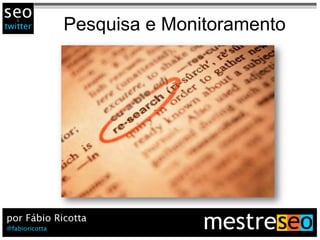 Pesquisa e Monitoramento
 