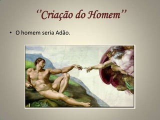 ‘’Criação do Homem’’O homem seria Adão.