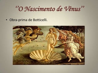 ‘’O Nascimento de Vênus’’<br />Obra-prima de Botticelli.<br />