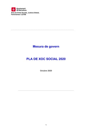 Àrea de Drets Socials, Justícia Global,
Feminismes i LGTBI
1
Mesura de govern
PLA DE XOC SOCIAL 2020
Octubre 2020
 