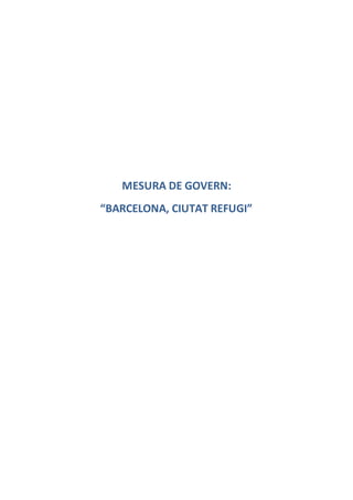 MESURA DE GOVERN:
“BARCELONA, CIUTAT REFUGI”
 