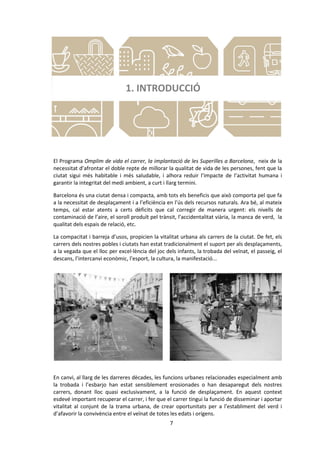 7
1. INTRODUCCIÓ
El Programa Omplim de vida el carrer, la implantació de les Superilles a Barcelona, neix de la
necessitat...