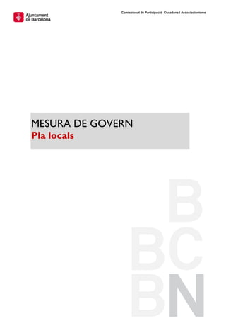 Comissionat de Participació Ciutadana i Associacionisme




MESURA DE GOVERN
Pla locals
 