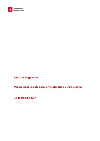 1
Mesura de govern:
Programa d'impuls de la infraestructura verda urbana
17 de maig de 2017
 