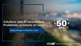 Solutions sans fil innovatrices-
Problèmes communs en usine
Nataly Ranger et Maxime Lortie
 
