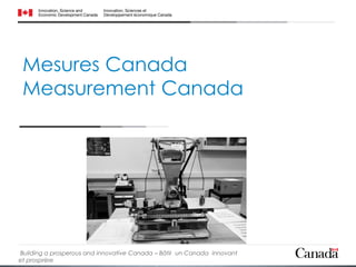 Mesures Canada
Measurement Canada
Building a prosperous and innovative Canada – Bâtir un Canada innovant
et prosprère
 