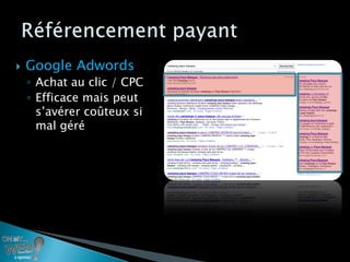    Google Adwords
    ◦ Achat au clic / CPC
    ◦ Efficace mais peut
      s’avérer coûteux si
      mal géré
 