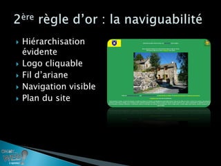    Hiérarchisation
    évidente
   Logo cliquable
   Fil d’ariane
   Navigation visible
   Plan du site
 