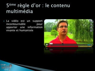    La vidéo est un support
    incontournable       pour
    apporter une information
    vivante et humanisée
 