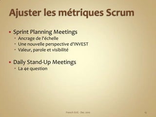 Ajuster les métriques Scrum<br />Sprint Planning Meetings<br />Ancrage de l'échelle<br />Une nouvelle perspective d’INVEST...