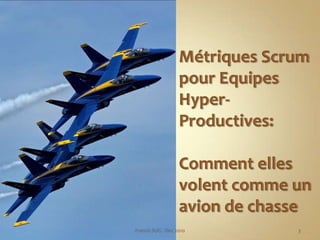 Métriques Scrum pour Equipes Hyper-Productives: <br />Comment ellesvolentcomme un avion de chasse<br />By Jeff Sutherland ...