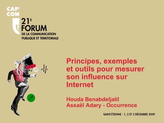 Principes, exemples et outils pour mesurer son influence sur Internet Houda Benabdeljalil Assaël Adary - Occurrence 