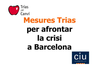 Mesures Trias
per afrontar
    la crisi
 a Barcelona
 