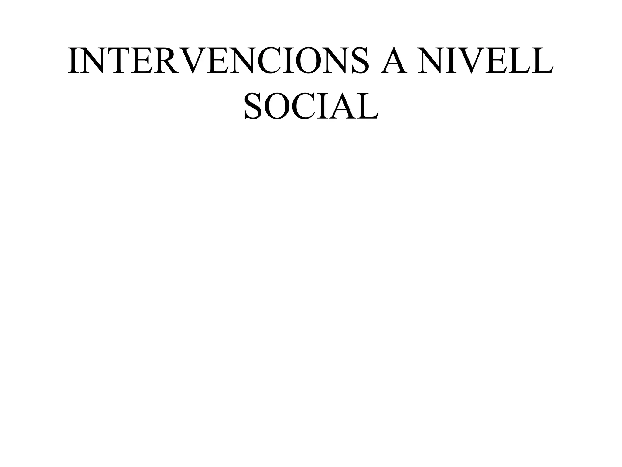INTERVENCIONS A NIVELL
SOCIAL
 