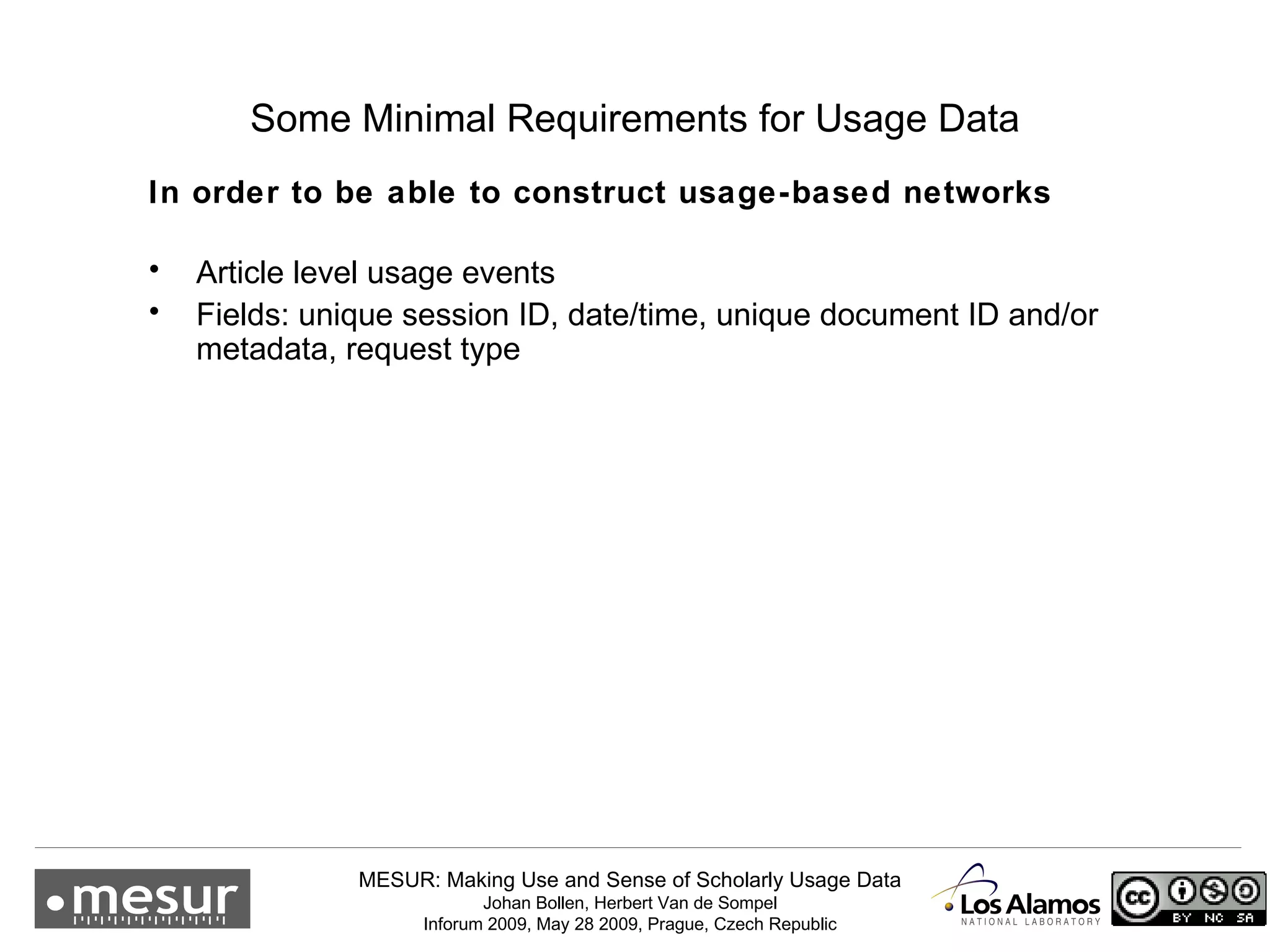 Some Minimal Requirements for Usage Data In order to be able to construct usage-based networks  Article level usage events Fields: unique session ID, date/time, unique document ID and/or metadata, request type 