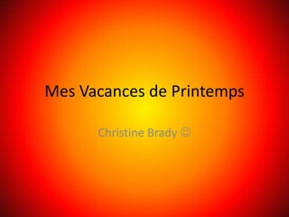 MesVacances de Printemps Christine Brady  
