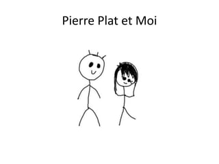 Pierre Plat et Moi
