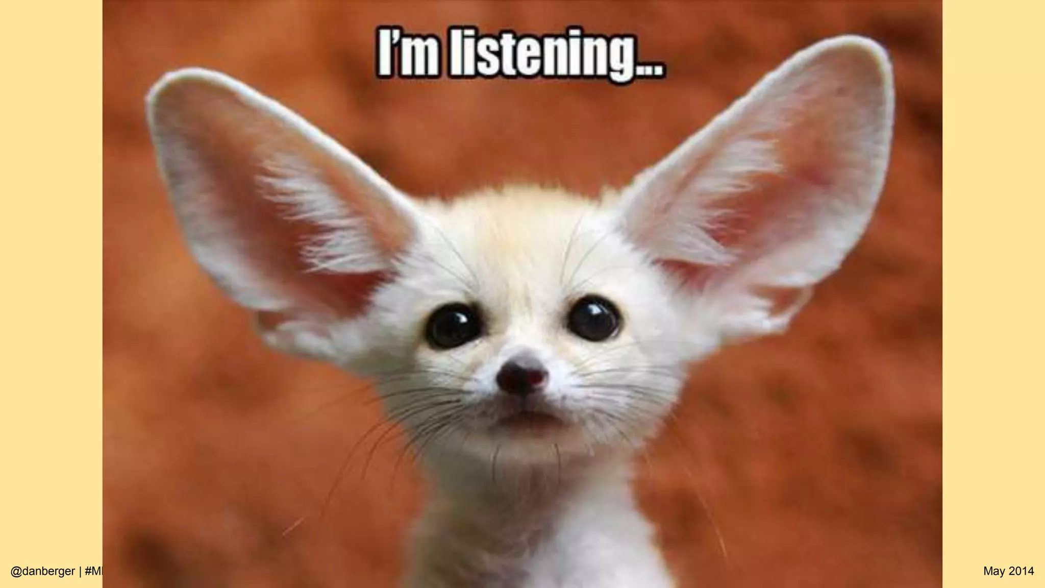 @danberger | #MESworks May 2014
Effective Communication
Emotions
Source: Interview w/ Dick Costolo
Manage along the x-axis, not the y-axis.
Never leave a 1-on-1 with todo’s.
 